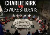 CHARLIE KIRK VS 25 WOKE STUDENTS A NO OUIJA NO DEFGHIJKLM 1234567890 GOOD BYE