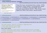 : Anonymous Stop Killing Games update Signature Review Confirms 97% Validity Rate for Stop Killing Games Petition The initiative being heard by the European Commission is now nearly guaranteed. 180 KB JPG : Anonymous 09/15/25(Mon)14:37:52 No.720713694 The EU has reviewed the votes. 97% of them have been considered valid. This is a higher percentage than almost any other EUCI. The final cope against SKG has been destroyed. 09/15/25(Mon)14:39:01 No.720713736 >>720717150 # >>720718939 # >>720724207 # >>720724321 # >>720724430 # >>720724959 # >>720725614 # >>720726823 # >>720728343 # >>720730615 # >>720735342 # : Anonymous 09/15/25(Mon)14:39:51 No.720713770 >It will never reach a million signatures >The signatures are fake >The EU will laugh it off You are here >They passed a law but companies won't comply >They complied but they were going to stop killing games anyway