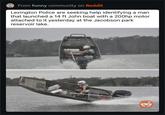 CONN From funny community on Reddit Lexington Police are seeking help identifying a man. that launched a 14 ft John boat with a 200hp motor attached to it yesterday at the Jacobson park reservoir lake.