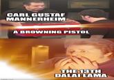 CARL GUSTAF MANNERHEIM imgflip.com A BROWNING PISTOL THE 13TH DALAI LAMA