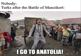 Nobody: Turks after the Battle of Manzikert: 340 I GO TO ANATOLIA! PABI SCOR
