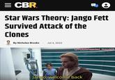 = CBR Star Wars Theory: Jango Fett Survived Attack of the Clones By Nicholas Brooks - Jul 4, 2022 u/Puzzleheaded Step468 Jango, welcome back