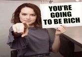 imgflip.com YOU'RE GOING TO BE RICH