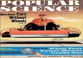 POPULAR SCIENCE Here Come Cars Without Wheels PAGE SI JULY-35 Monthly Also in his issue: COMPLETE HANDBOOK R WHAT TO DO When Your Power Mower Conks Out MECHANICS and HANDICRAFT SECTION PAGE 133