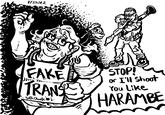 8/29/22 FAKE ས་ TRANS Buth Charis עוני . STOP! or I'll shoot You Like HARAMBE