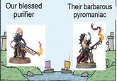 Our blessed purifier mgflip.com\ Their barbarous pyromaniac fle