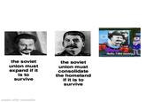 the soviet union must expand if it is to survive the soviet union must consolidate the homeland if it is to survive Hello, I like money made with mematic