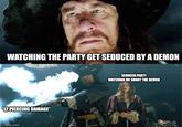 WATCHING THE PARTY GET SEDUCED BY A DEMON $12 PIERCING DAMAGE* imgflip.com SEDUCED PARTY WATCHING ME SHOOT THE DEMON
