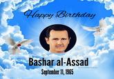 Happy Birthday Bashar al-Assad September 11, 1965 BitterSanctuary