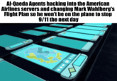 Al-Qaeda Agents hacking into the American Airlines servers and changing Mark Wahlberg's Flight Plan so he won't be on the plane to stop 9/11 the next day