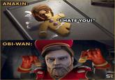 ANAKIN: OBI-WAN: "I HATE YOU!" SR