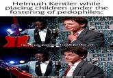 Helmuth Kentler while placing children under the fostering of pedophiles: ENCHA DER I guess you guys aren't ready for that yet but your kids are gonna love it. ENCHA UDER