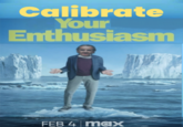Calibrate Your Enthusiasm FEB 4 max
