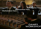 Warhammer Fans Warhammer Fans Warhammer Fans GAMES WORKSHOP