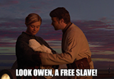 LOOK OWEN, A FREE SLAVE!