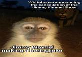 Whitehouse announcing the cancellation of the Jimmy Kimmel Show Jimmy Kimmel making a boring joke