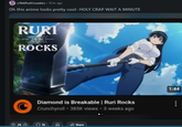 r/ShitPostCrusaders ⚫ 10 hr. ago Oh this anime looks pretty cool- HOLY CRAP WAIT A MINUTE RURI ROCKS Diamond is Breakable | Ruri Rocks Crunchyroll - 385K views • 3 weeks ago ⇧ 28 3 10 8 Share 1:44