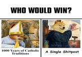 WHO WOULD WIN? dorime 1000 Years of Catholic Traditions Scarpo A Single Shitpost