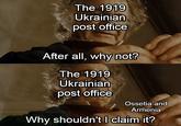The 1919 Ukrainian post office After all, why not? The 1919 Ukrainian post office Ossetia and Armenia Why shouldn't I claim it?