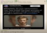1/1 mkDBSjlz (OP) BR 2h (08/07/25 10:18) 512440648 75 Re 13 Img JPG 200KB (1080x1172) 1740167719204703.jpg 17 Replies FOX 17 YOUR STATION FoxNashville @FOXNashville Follow BREAKING: 22-year-old homeless man Tyler Kidder has been accused of r----- a 14-year-old girl in a parking garage in Nashville. bit.ly/4m88jrs 20:08 06 Aug 25-818K Views >Kidder • Ok, who is writing this s---?