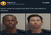 Pilgrim @VLONEPREDATOR X.com here's what he would look like if he was black or chinese