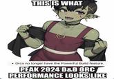 THIS IS WHAT Orcs no longer have the Powerful Build feature. PEAK 2024 D&D ORC PERFORMANCE LOOKS LIKE