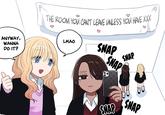 THE ROOM YOU CAN'T LEAVE UNLESS YOU HAVE XXX ANYWAY, WANNA DO IT? LMAO SNAP SNAP SNAP SNAP SNAP