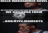 HELLO WARHAMMER NOVEL DO YOU HAVE RICH LORE AND WORLDBUILDING? WE GOT AURA FARM AND HYPE MOMENTS