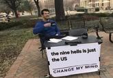 the nine hells is just the US CHANGE MY MIND
