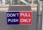 DON'T PULL PUSH ONLY