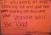 If you park in this parking lot and your not Pak Visiting our daycare your Vehicle Will Be Toad learning Academ