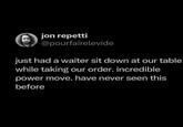 jon repetti @pourfairelevide just had a waiter sit down at our table while taking our order. incredible power move. have never seen this before