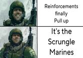 $12 Reinforcements finally Pull up It's the Scrungle Marines