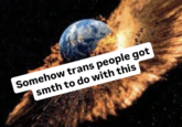 An unknown Redditor reposted the "Somehow Trans People Got Smth To Do With This" meme to the subreddit /r/19684, gathering over 2,000 upvotes in eight months.