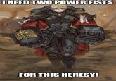 I NEED TWO POWER FISTS BLOOD RAVEN GRIFF AQUISITION OFFICER FOR THIS HERESY!