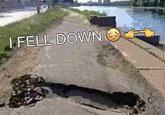 I FELL DOWN