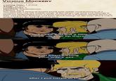 VICIOUS MOCKERY cantrip enchantment Casting Time: 1 action Range: 60 feet Components: V Duration: Instantaneous Classes: Bard You unleash a string of insults laced with subtle enchantments at a creature you can see within range. If the target can hear you (though it need not understand you), it must succeed on a Wisdom saving throw or take 1d4 psychic damage and have disadvantage on the next attack roll it makes before the end of its next turn. Looks like you got a little herpe on your lip there. You been kissing your wife's ass... after I put herpe in there.