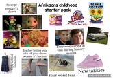 Strange muppety shows Afrikaans childhood starter pack Tinkies 6x45 HALF HALF RBARA BERRY AND BALLAGE CARS WITH A STRAWY PLACED CREAMY CENTE Spar Steak Ranches A taste for life BENNIE BOEKWURM vertel lekker stories Louise Smit & Sean Verster orld Senes DIE SWART KAT Ugly school uniform Teacher letting you take off your shoes because it's hot out Everyone staring at you during history lessons New takkies Your worst fear PIC COLLAGE