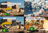Constantinople's Walls Are Big 60 FIC RESIL I Have Cannon! I Can Siege!!! C