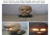 Don't throw out dolls heads, you can turn them into handy night lights for your kids.