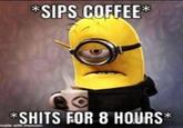 *SIPS COFFEE* *S---- FOR 8 HOURS*