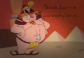 Pharaoh... yearn for your temple pharaoh...