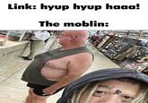 Link: hyup hyup haaa! The moblin: essed RASH *