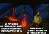 ME EXPLAINING ALL THE PROBLEMS WOTC HAS HAD THROUGHOUT THE DEVELOPMENT OF 5E imgflip.com RANDOM GIRL AT THE PARTY WAITING FOR ME TO SHARE MY WEED