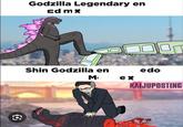 Godzilla Legendary en cdmx Shin Godzilla en @VARDACK ✪ M edo ex KAIJUPOSTING