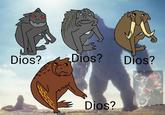 Dios? Dios? Dios? Dios?