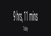 9 hrs, 11 mins Today