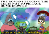 THE ROMANS BEGGING THE CELTS NOT TO PILLAGE ROME IN 390 BC SORRY I DON'T SPEAK ITALIAN