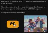 Rockstar confirms that GTA 6 is there were once they are did. They became the first ever to have the first as in the video game of that when of PS5 began. Congratulations Rockstar! R₁₂