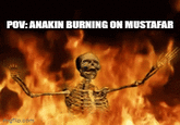 POV: ANAKIN BURNING ON MUSTAFAR gflip.com